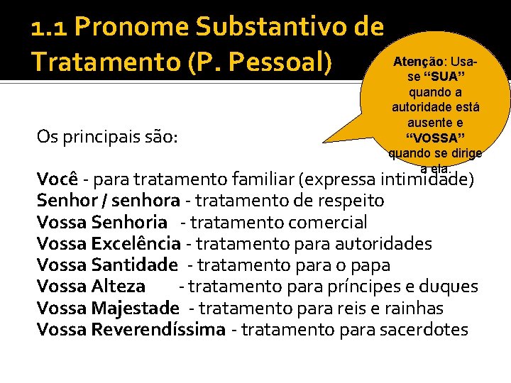 1. 1 Pronome Substantivo de Tratamento (P. Pessoal) Os principais são: Atenção: Usase “SUA”