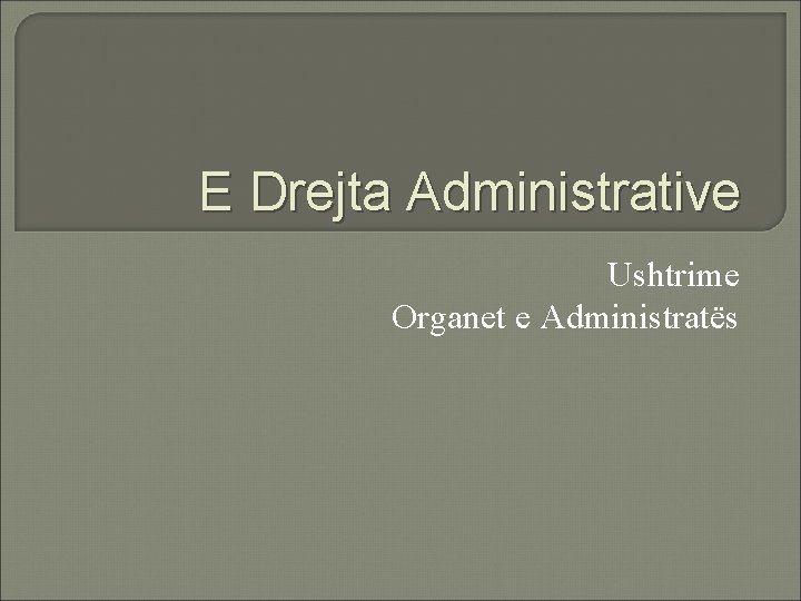 E Drejta Administrative Ushtrime Organet e Administratës 