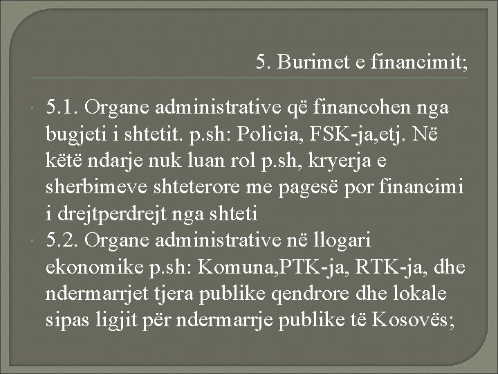 5. Burimet e financimit; 5. 1. Organe administrative që financohen nga bugjeti i shtetit.