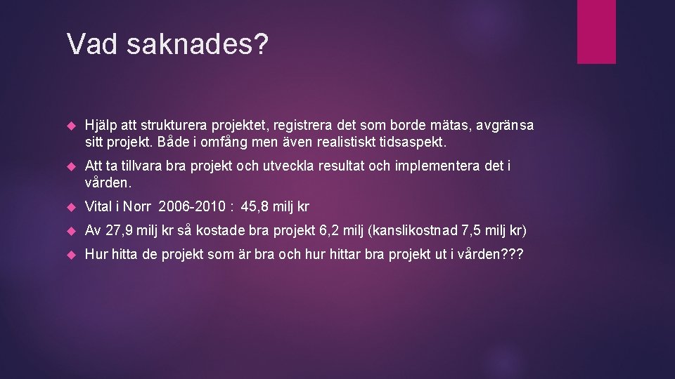 Vad saknades? Hjälp att strukturera projektet, registrera det som borde mätas, avgränsa sitt projekt.