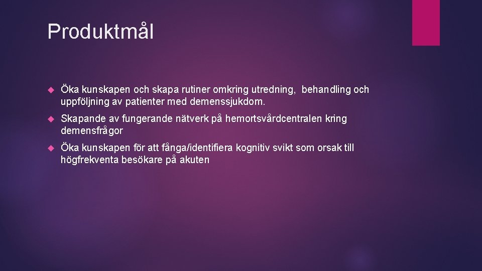 Produktmål Öka kunskapen och skapa rutiner omkring utredning, behandling och uppföljning av patienter med