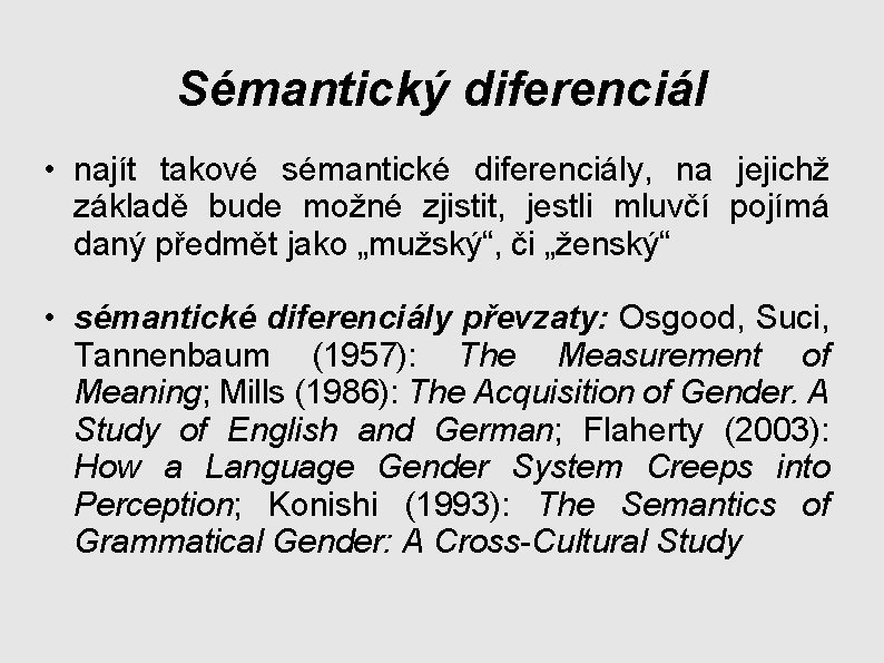 Sémantický diferenciál • najít takové sémantické diferenciály, na jejichž základě bude možné zjistit, jestli