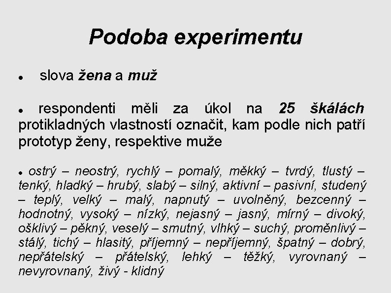Podoba experimentu slova žena a muž respondenti měli za úkol na 25 škálách protikladných Podoba experimentu slova žena a muž respondenti měli za úkol na 25 škálách protikladných