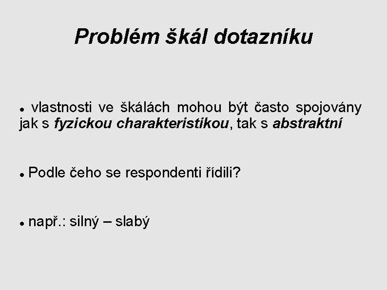 Problém škál dotazníku vlastnosti ve škálách mohou být často spojovány jak s fyzickou charakteristikou,