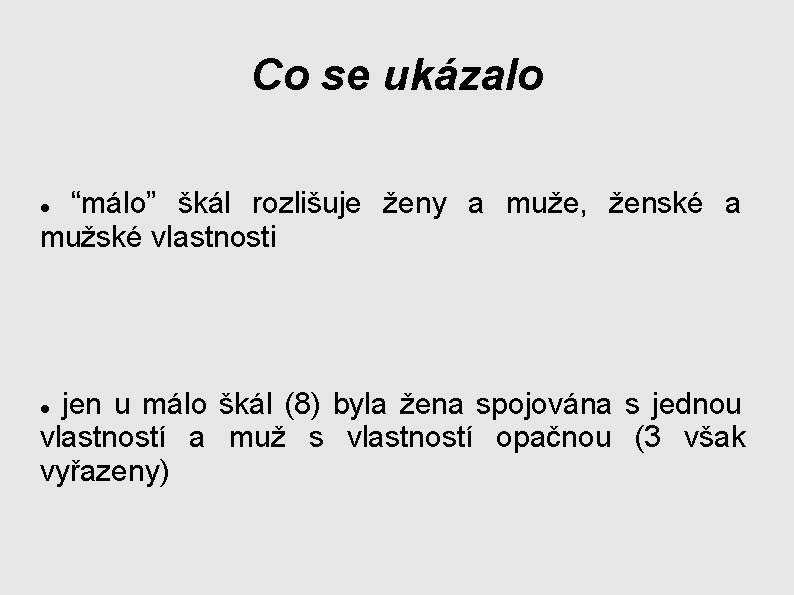 Co se ukázalo “málo” škál rozlišuje ženy a muže, ženské a mužské vlastnosti jen Co se ukázalo “málo” škál rozlišuje ženy a muže, ženské a mužské vlastnosti jen