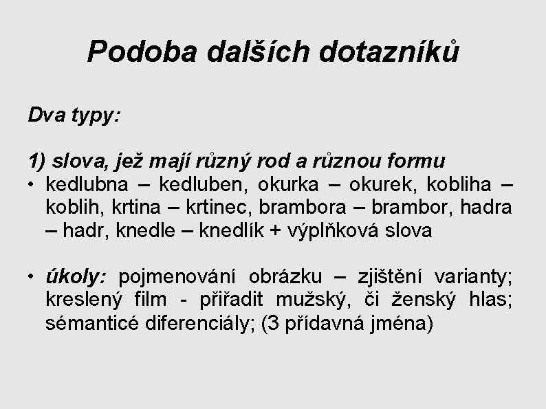Podoba dalších dotazníků Dva typy: 1) slova, jež mají různý rod a různou formu Podoba dalších dotazníků Dva typy: 1) slova, jež mají různý rod a různou formu
