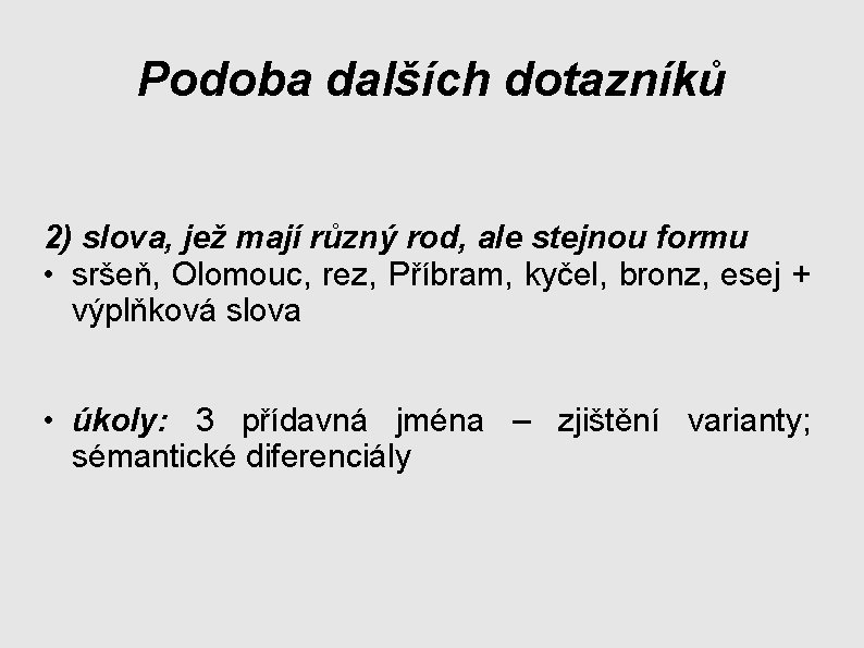 Podoba dalších dotazníků 2) slova, jež mají různý rod, ale stejnou formu • sršeň,