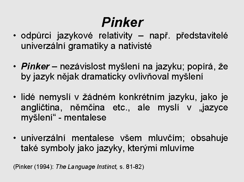 Pinker • odpůrci jazykové relativity – např. představitelé univerzální gramatiky a nativisté • Pinker