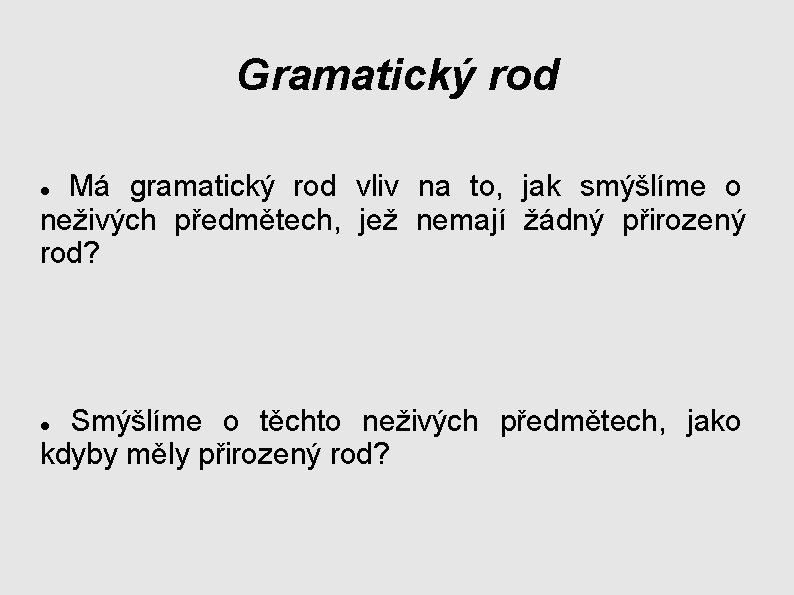 Gramatický rod Má gramatický rod vliv na to, jak smýšlíme o neživých předmětech, jež