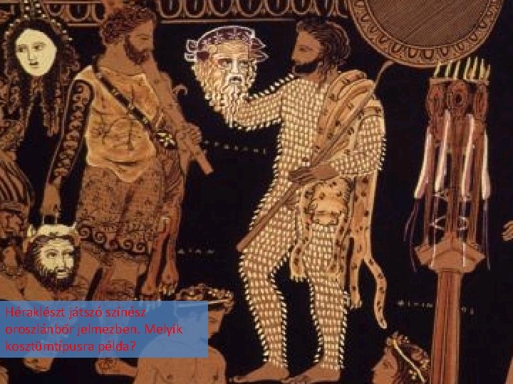 Héraklészt játszó színész oroszlánbőr jelmezben. Melyik kosztümtípusra példa? 