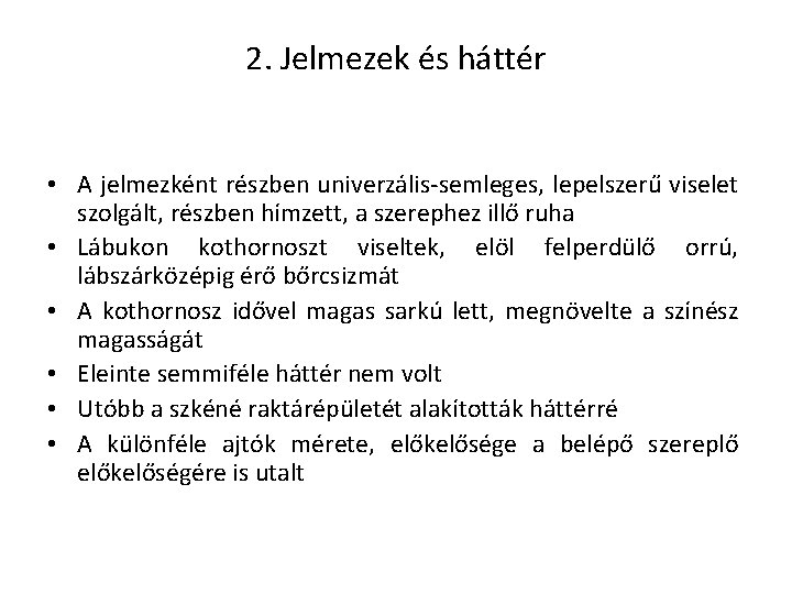 2. Jelmezek és háttér • A jelmezként részben univerzális-semleges, lepelszerű viselet szolgált, részben hímzett,