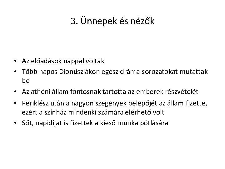 3. Ünnepek és nézők • Az előadások nappal voltak • Több napos Dionüsziákon egész