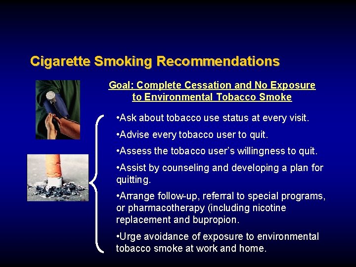 Cigarette Smoking Recommendations Goal: Complete Cessation and No Exposure to Environmental Tobacco Smoke •