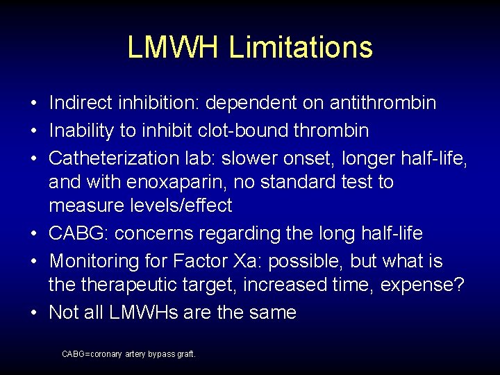 LMWH Limitations • Indirect inhibition: dependent on antithrombin • Inability to inhibit clot-bound thrombin