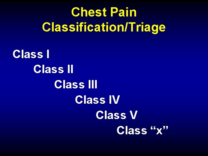 Chest Pain Classification/Triage Class III Class IV Class “x” 