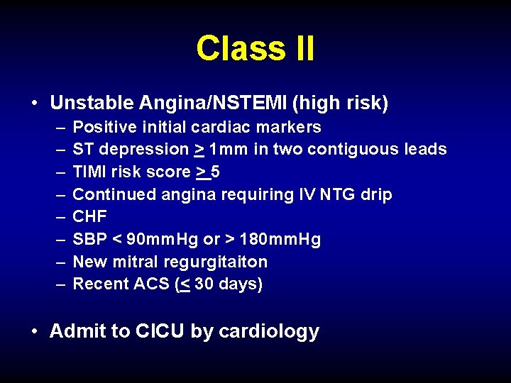 Class II • Unstable Angina/NSTEMI (high risk) – – – – Positive initial cardiac