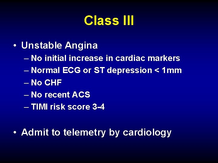 Class III • Unstable Angina – No initial increase in cardiac markers – Normal