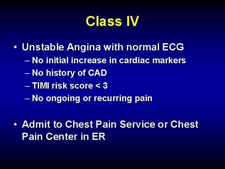 Class IV • Unstable Angina with normal ECG – No initial increase in cardiac