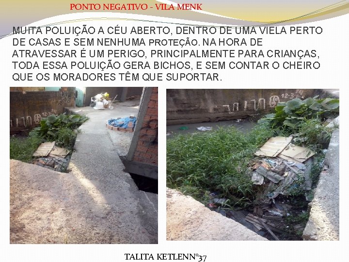 PONTO NEGATIVO - VILA MENK MUITA POLUIÇÃO A CÉU ABERTO, DENTRO DE UMA VIELA