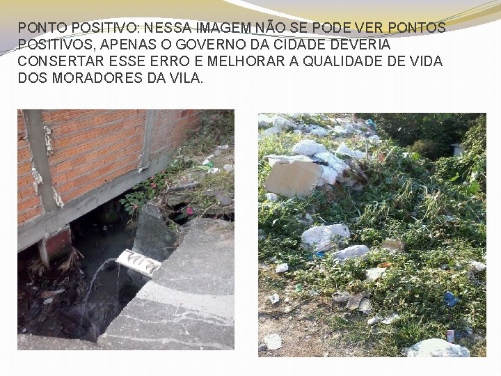PONTO POSITIVO: NESSA IMAGEM NÃO SE PODE VER PONTOS POSITIVOS, APENAS O GOVERNO DA