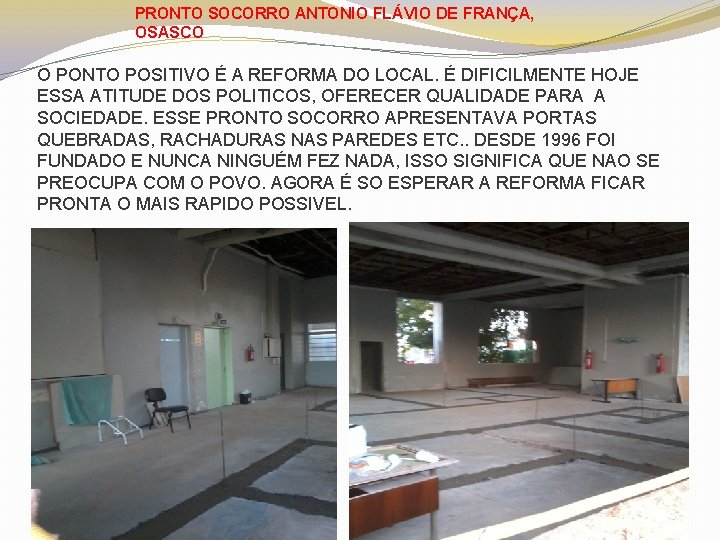 PRONTO SOCORRO ANTONIO FLÁVIO DE FRANÇA, OSASCO O PONTO POSITIVO É A REFORMA DO