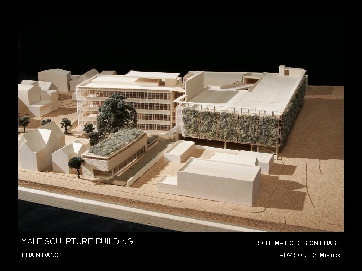 YALE SCULPTURE BUILDING KHA N DANG SCHEMATIC DESIGN PHASE ADVISOR: Dr. Mistrick 