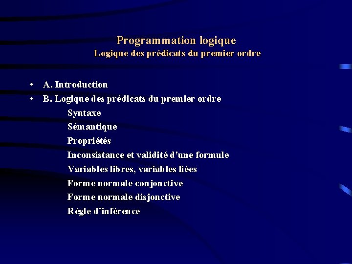 Programmation logique Logique des prédicats du premier ordre • A. Introduction • B. Logique