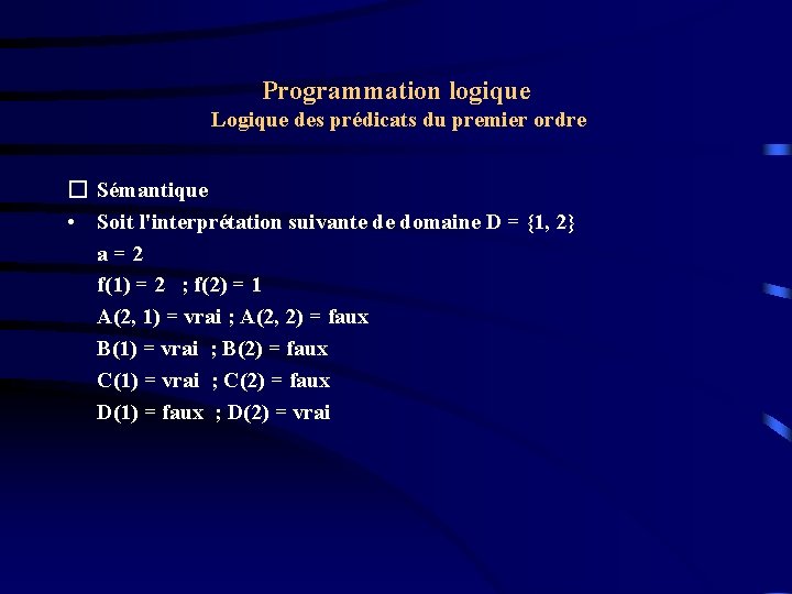 Programmation logique Logique des prédicats du premier ordre � Sémantique • Soit l'interprétation suivante