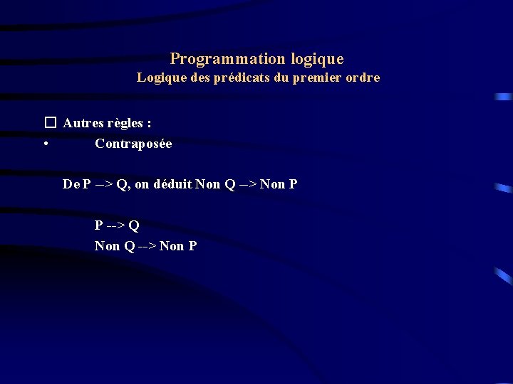 Programmation logique Logique des prédicats du premier ordre � Autres règles : • Contraposée