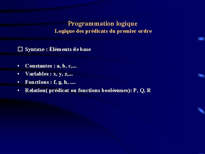 Programmation logique Logique des prédicats du premier ordre � Syntaxe : Éléments de base