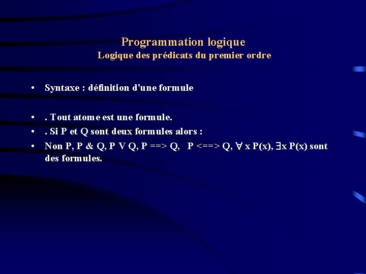 Programmation logique Logique des prédicats du premier ordre • Syntaxe : définition d'une formule