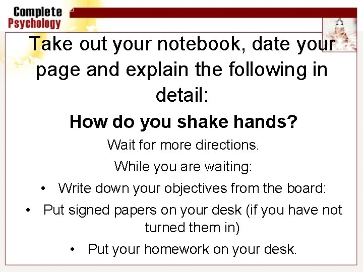 Take out your notebook, date your page and explain the following in detail: How