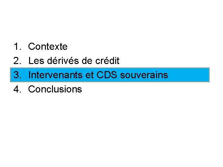 1. 2. 3. 4. Contexte Les dérivés de crédit Intervenants et CDS souverains Conclusions