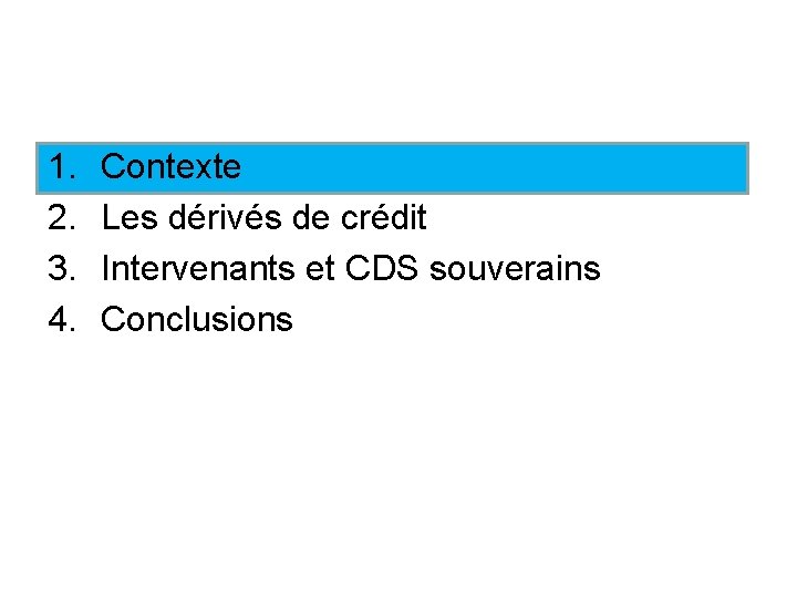 1. 2. 3. 4. Contexte Les dérivés de crédit Intervenants et CDS souverains Conclusions