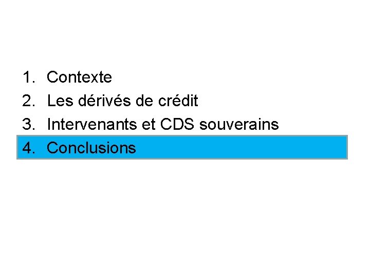 1. 2. 3. 4. Contexte Les dérivés de crédit Intervenants et CDS souverains Conclusions