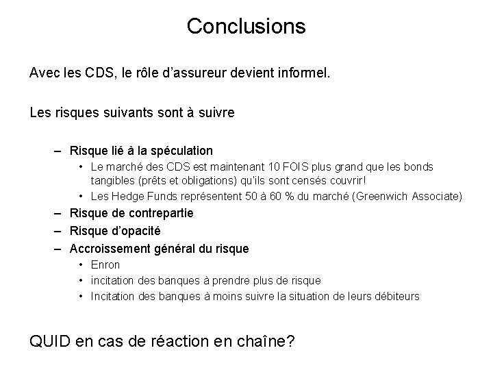 Conclusions Avec les CDS, le rôle d’assureur devient informel. Les risques suivants sont à