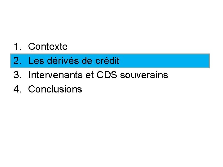 1. 2. 3. 4. Contexte Les dérivés de crédit Intervenants et CDS souverains Conclusions
