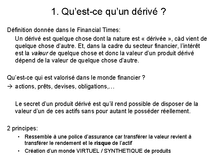 1. Qu’est-ce qu’un dérivé ? Définition donnée dans le Financial Times: Un dérivé est