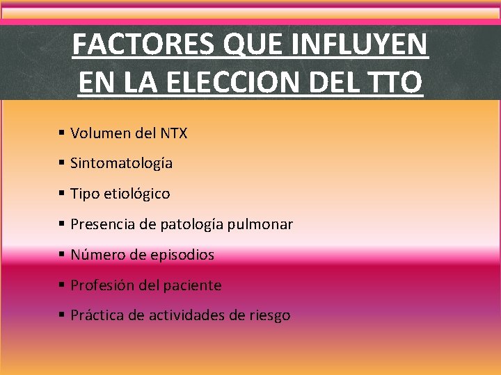 FACTORES QUE INFLUYEN EN LA ELECCION DEL TTO § Volumen del NTX § Sintomatología FACTORES QUE INFLUYEN EN LA ELECCION DEL TTO § Volumen del NTX § Sintomatología