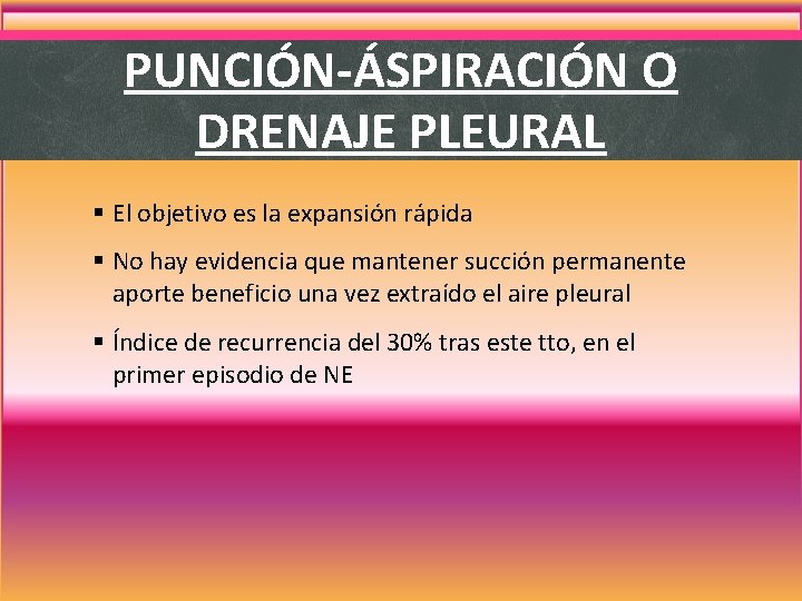 PUNCIÓN-ÁSPIRACIÓN O DRENAJE PLEURAL § El objetivo es la expansión rápida § No hay PUNCIÓN-ÁSPIRACIÓN O DRENAJE PLEURAL § El objetivo es la expansión rápida § No hay