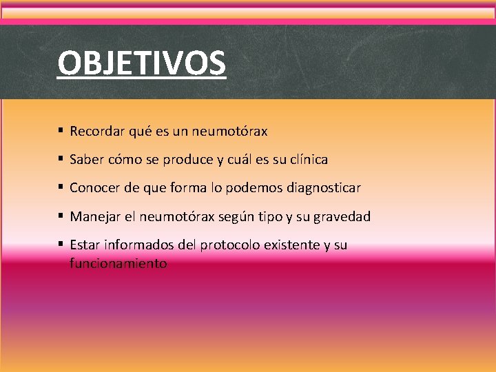 OBJETIVOS § Recordar qué es un neumotórax § Saber cómo se produce y cuál OBJETIVOS § Recordar qué es un neumotórax § Saber cómo se produce y cuál