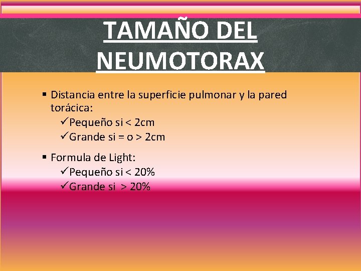 TAMAÑO DEL NEUMOTORAX § Distancia entre la superficie pulmonar y la pared torácica: üPequeño TAMAÑO DEL NEUMOTORAX § Distancia entre la superficie pulmonar y la pared torácica: üPequeño
