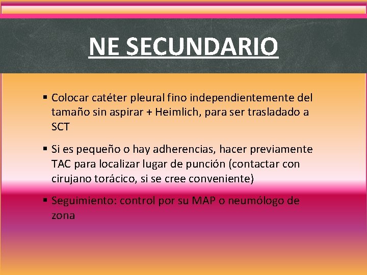 NE SECUNDARIO § Colocar catéter pleural fino independientemente del tamaño sin aspirar + Heimlich, NE SECUNDARIO § Colocar catéter pleural fino independientemente del tamaño sin aspirar + Heimlich,