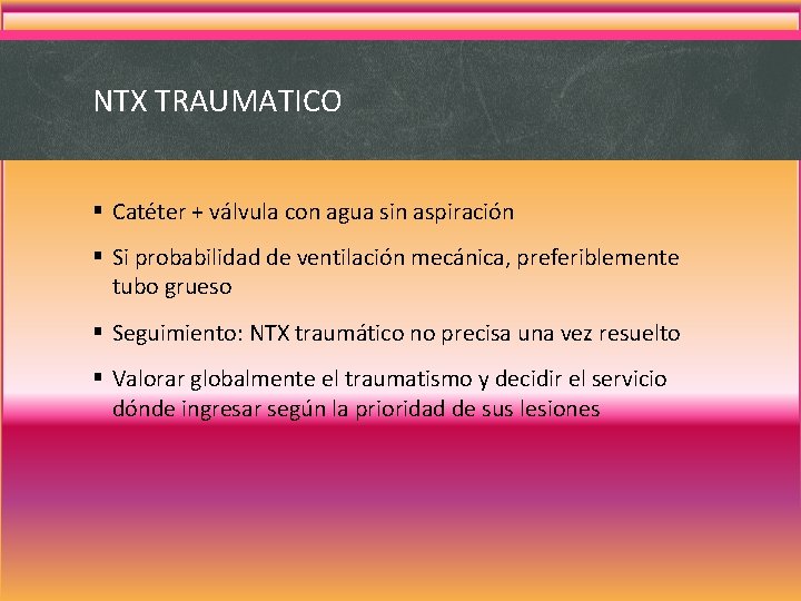 NTX TRAUMATICO § Catéter + válvula con agua sin aspiración § Si probabilidad de NTX TRAUMATICO § Catéter + válvula con agua sin aspiración § Si probabilidad de