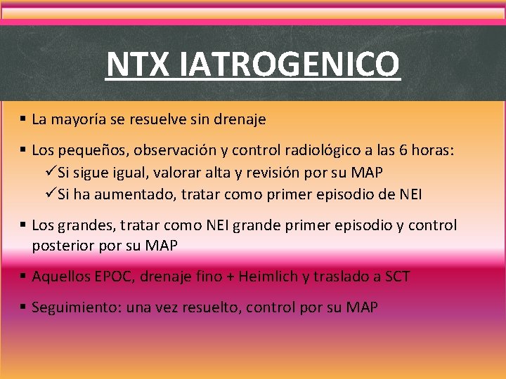 NTX IATROGENICO § La mayoría se resuelve sin drenaje § Los pequeños, observación y NTX IATROGENICO § La mayoría se resuelve sin drenaje § Los pequeños, observación y