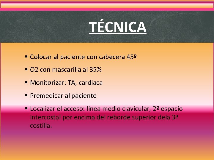 TÉCNICA § Colocar al paciente con cabecera 45º § O 2 con mascarilla al TÉCNICA § Colocar al paciente con cabecera 45º § O 2 con mascarilla al