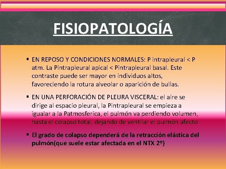 FISIOPATOLOGÍA § EN REPOSO Y CONDICIONES NORMALES: P intrapleural < P atm. La Pintrapleural FISIOPATOLOGÍA § EN REPOSO Y CONDICIONES NORMALES: P intrapleural < P atm. La Pintrapleural