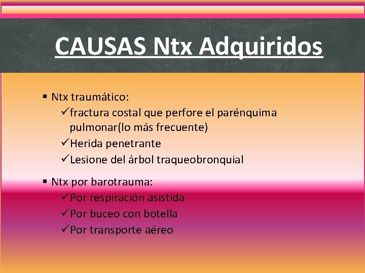 CAUSAS Ntx Adquiridos § Ntx traumático: üfractura costal que perfore el parénquima pulmonar(lo más CAUSAS Ntx Adquiridos § Ntx traumático: üfractura costal que perfore el parénquima pulmonar(lo más