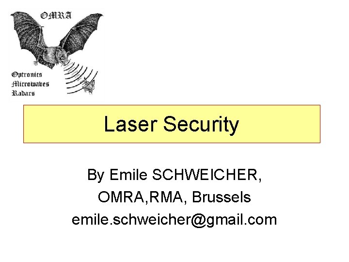 Laser Security By Emile SCHWEICHER, OMRA, RMA, Brussels emile. schweicher@gmail. com 
