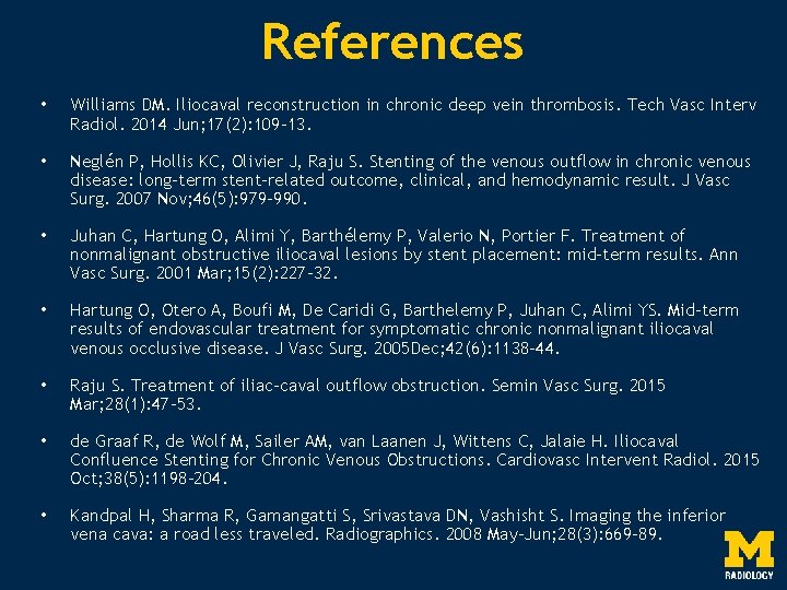 References • Williams DM. Iliocaval reconstruction in chronic deep vein thrombosis. Tech Vasc Interv